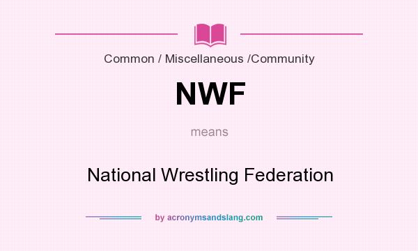 What does NWF mean? It stands for National Wrestling Federation