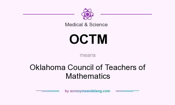 What does OCTM mean? It stands for Oklahoma Council of Teachers of Mathematics