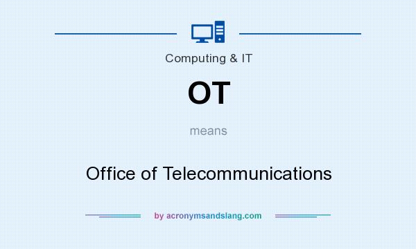 What does OT mean? It stands for Office of Telecommunications