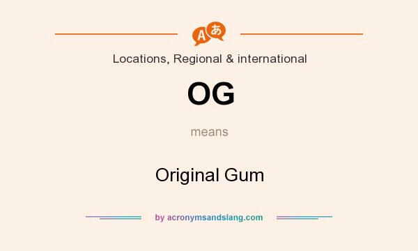 What does OG mean? It stands for Original Gum