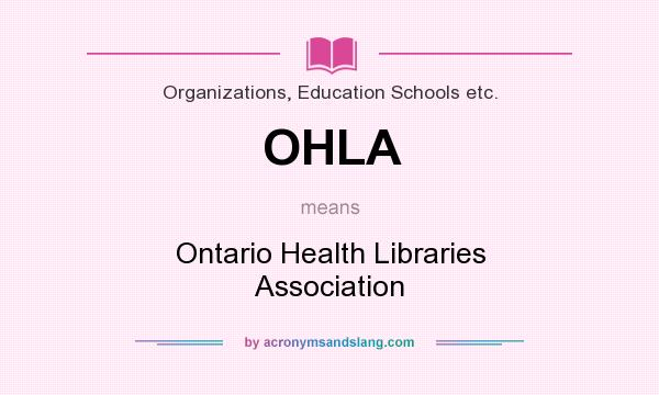 What does OHLA mean? It stands for Ontario Health Libraries Association