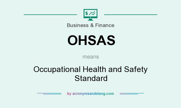 What does OHSAS mean? It stands for Occupational Health and Safety Standard