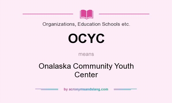What does OCYC mean? It stands for Onalaska Community Youth Center