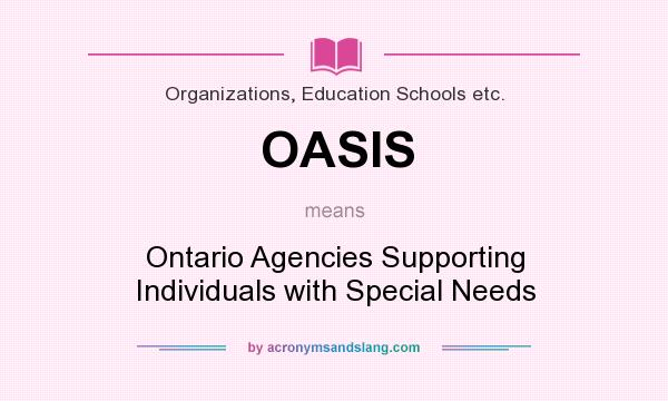 What does OASIS mean? It stands for Ontario Agencies Supporting Individuals with Special Needs