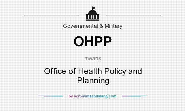 What does OHPP mean? It stands for Office of Health Policy and Planning
