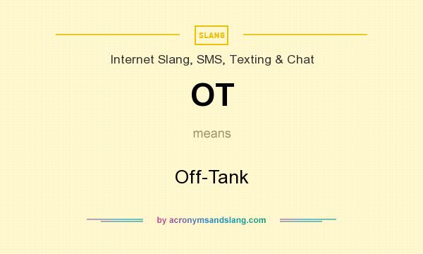What does OT mean? It stands for Off-Tank