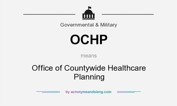 What does OCHP mean? It stands for Office of Countywide Healthcare Planning
