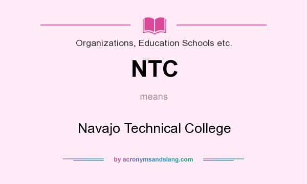 What does NTC mean? It stands for Navajo Technical College