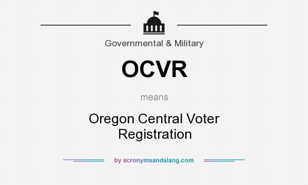 What does OCVR mean? It stands for Oregon Central Voter Registration