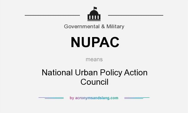 What does NUPAC mean? It stands for National Urban Policy Action Council