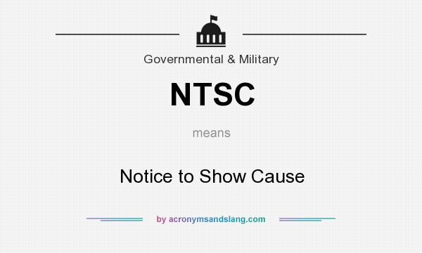 What does NTSC mean? It stands for Notice to Show Cause