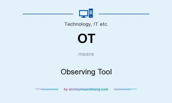 What does OT mean? It stands for Observing Tool