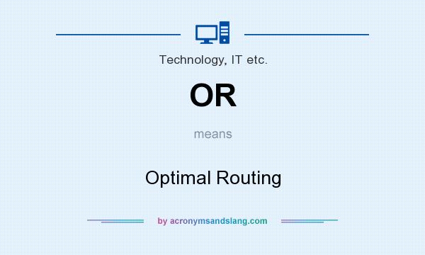 What does OR mean? It stands for Optimal Routing