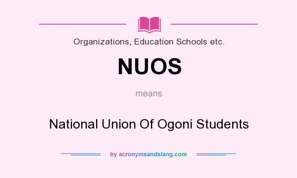 What does NUOS mean? It stands for National Union Of Ogoni Students