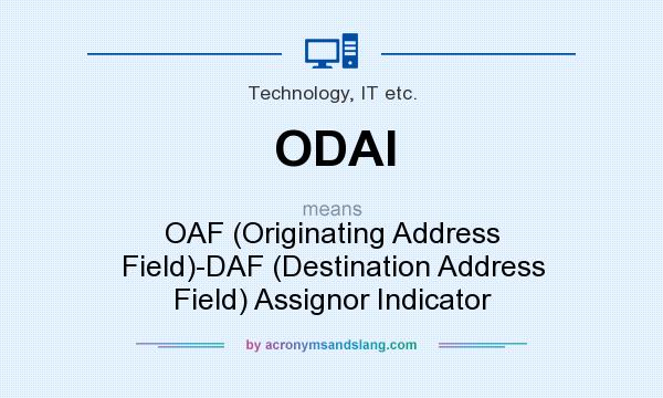What does ODAI mean? It stands for OAF (Originating Address Field)-DAF (Destination Address Field) Assignor Indicator