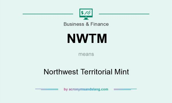 What does NWTM mean? It stands for Northwest Territorial Mint