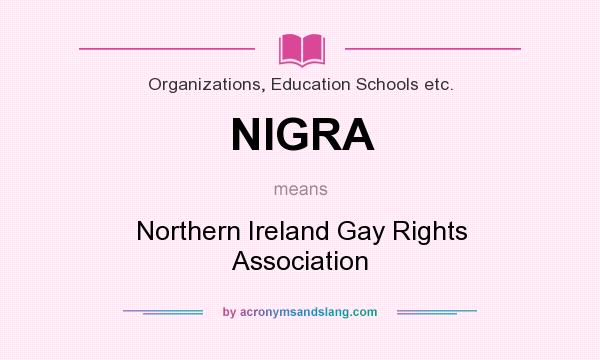 What does NIGRA mean? It stands for Northern Ireland Gay Rights Association