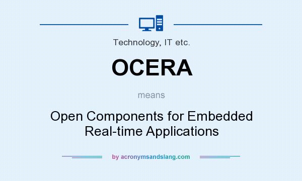What does OCERA mean? It stands for Open Components for Embedded Real-time Applications
