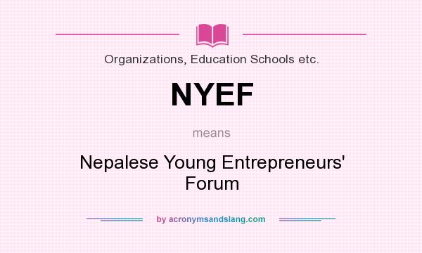 What does NYEF mean? It stands for Nepalese Young Entrepreneurs` Forum