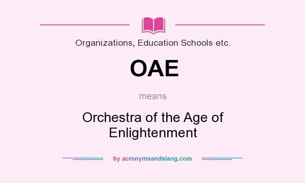 What does OAE mean? It stands for Orchestra of the Age of Enlightenment