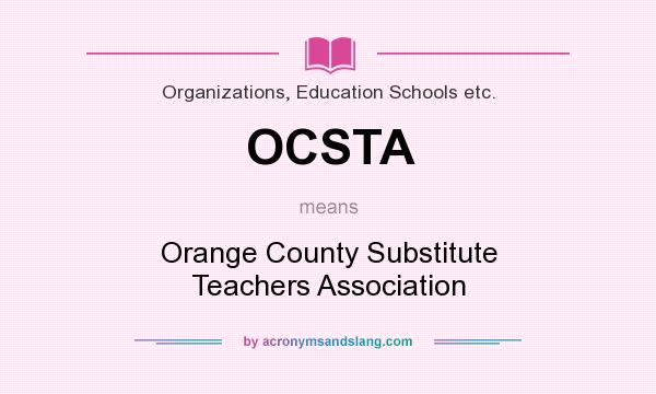 What does OCSTA mean? It stands for Orange County Substitute Teachers Association