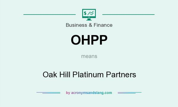 What does OHPP mean? It stands for Oak Hill Platinum Partners