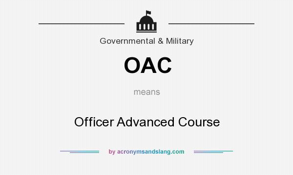 What does OAC mean? It stands for Officer Advanced Course