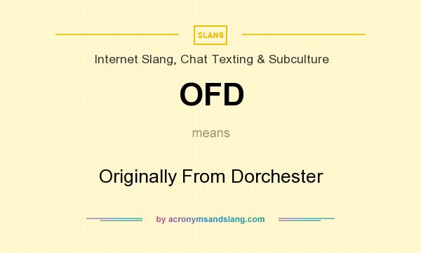 What does OFD mean? It stands for Originally From Dorchester