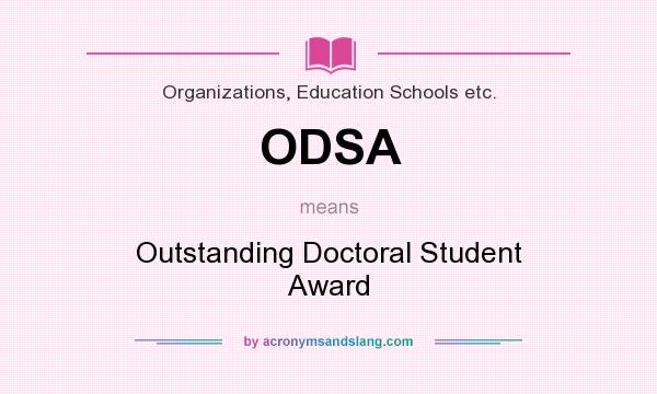 What does ODSA mean? It stands for Outstanding Doctoral Student Award