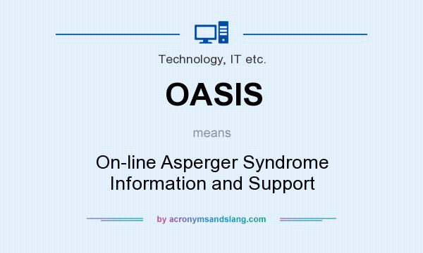 What does OASIS mean? It stands for On-line Asperger Syndrome Information and Support