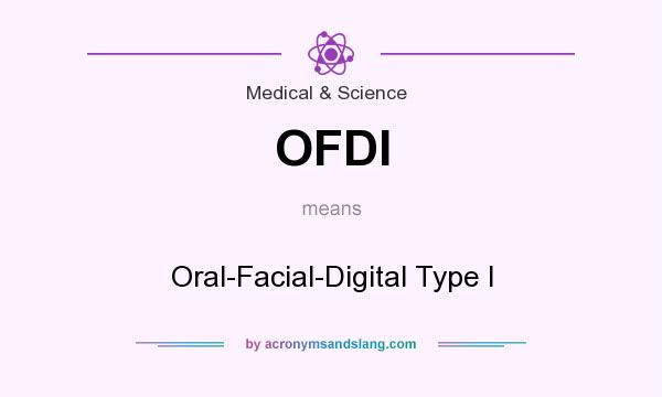What does OFDI mean? It stands for Oral-Facial-Digital Type I