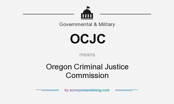 What does OCJC mean? It stands for Oregon Criminal Justice Commission