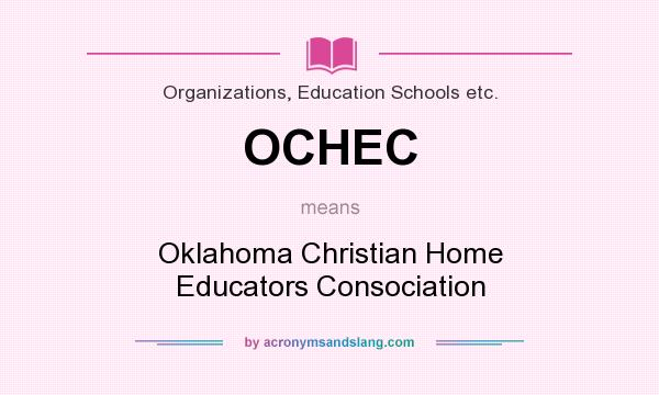 What does OCHEC mean? It stands for Oklahoma Christian Home Educators Consociation