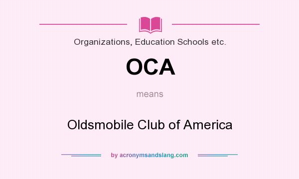 What does OCA mean? It stands for Oldsmobile Club of America