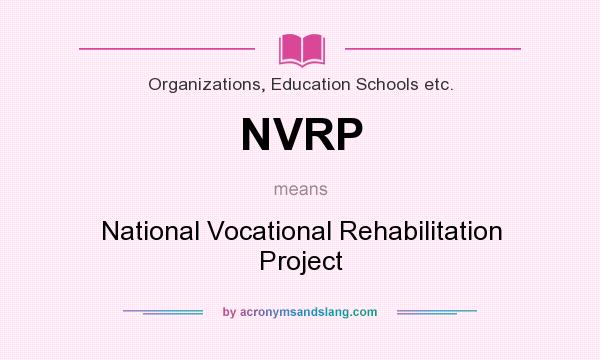 What does NVRP mean? It stands for National Vocational Rehabilitation Project