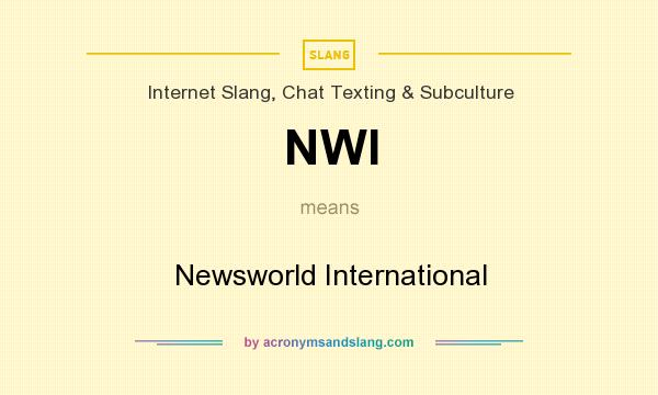 What does NWI mean? It stands for Newsworld International