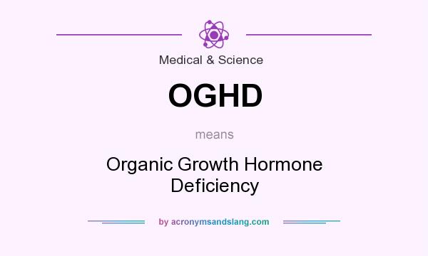 What does OGHD mean? It stands for Organic Growth Hormone Deficiency