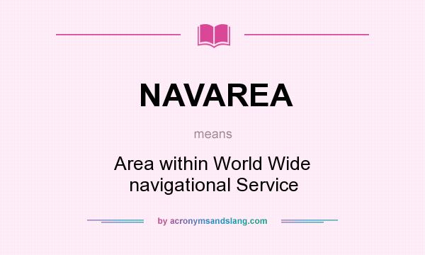 What does NAVAREA mean? It stands for Area within World Wide navigational Service
