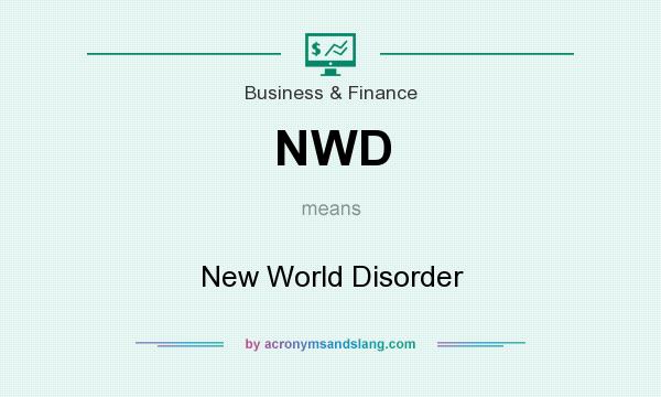 What does NWD mean? It stands for New World Disorder