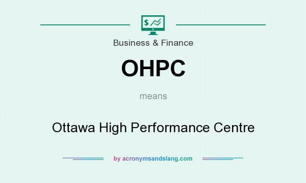 What does OHPC mean? It stands for Ottawa High Performance Centre