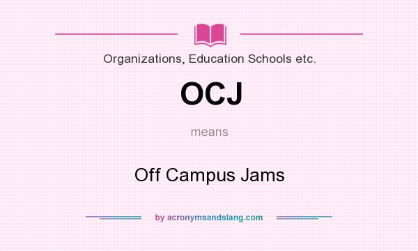 What does OCJ mean? It stands for Off Campus Jams