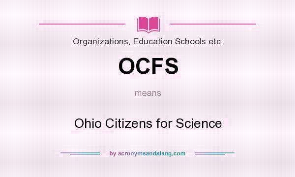 What does OCFS mean? It stands for Ohio Citizens for Science