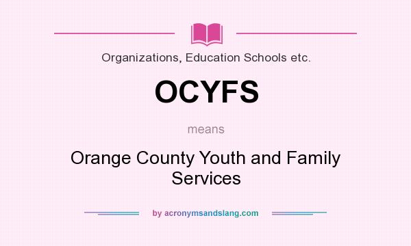 What does OCYFS mean? It stands for Orange County Youth and Family Services