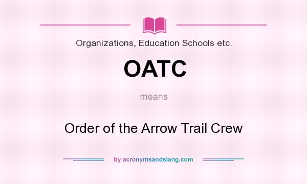What does OATC mean? It stands for Order of the Arrow Trail Crew