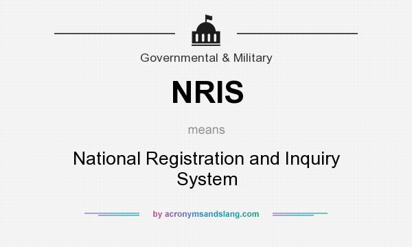 What does NRIS mean? It stands for National Registration and Inquiry System