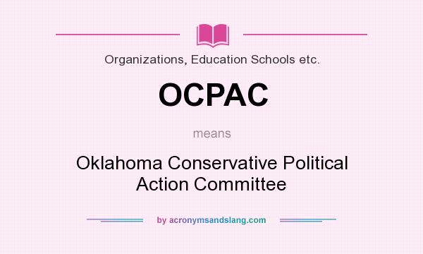 What does OCPAC mean? It stands for Oklahoma Conservative Political Action Committee