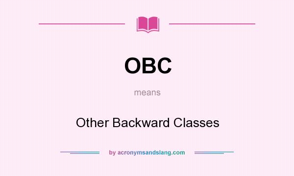 What does OBC mean? It stands for Other Backward Classes