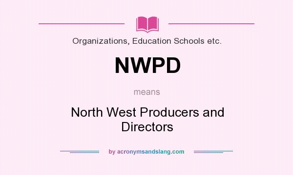 What does NWPD mean? It stands for North West Producers and Directors