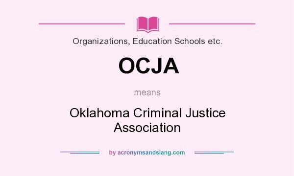 What does OCJA mean? It stands for Oklahoma Criminal Justice Association