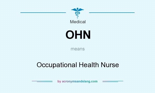 What does OHN mean? It stands for Occupational Health Nurse